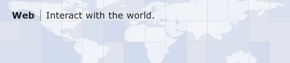 Web | Interact with the world.